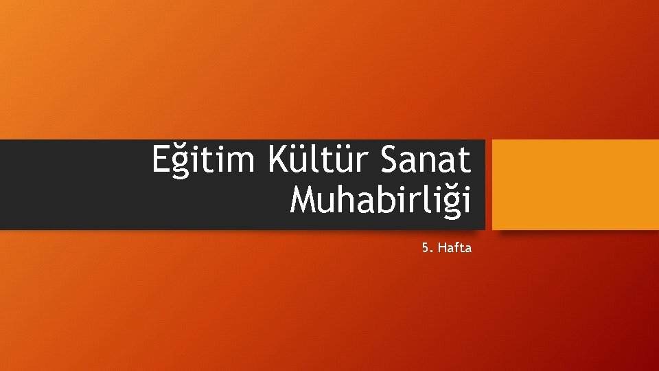 Eğitim Kültür Sanat Muhabirliği 5. Hafta 