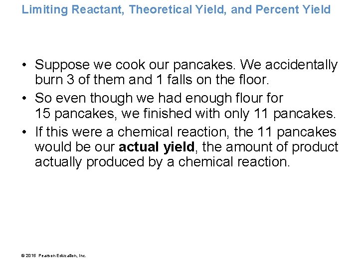 Limiting Reactant, Theoretical Yield, and Percent Yield • Suppose we cook our pancakes. We