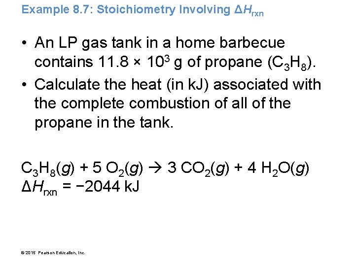 Example 8. 7: Stoichiometry Involving ΔHrxn • An LP gas tank in a home