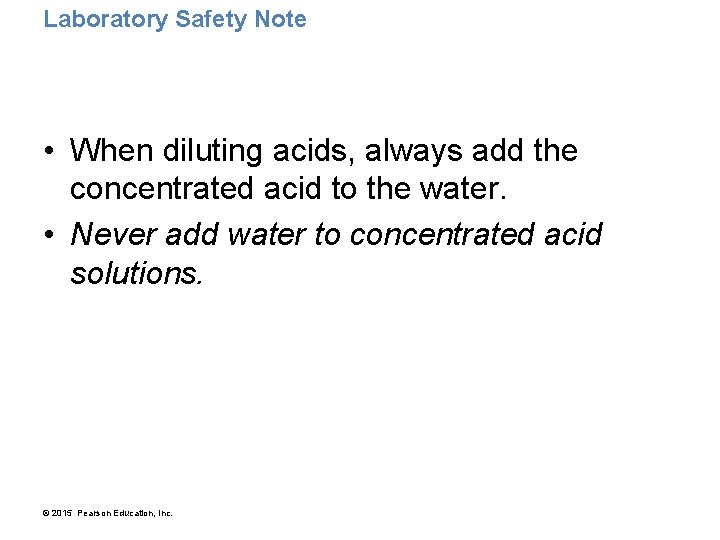Laboratory Safety Note • When diluting acids, always add the concentrated acid to the