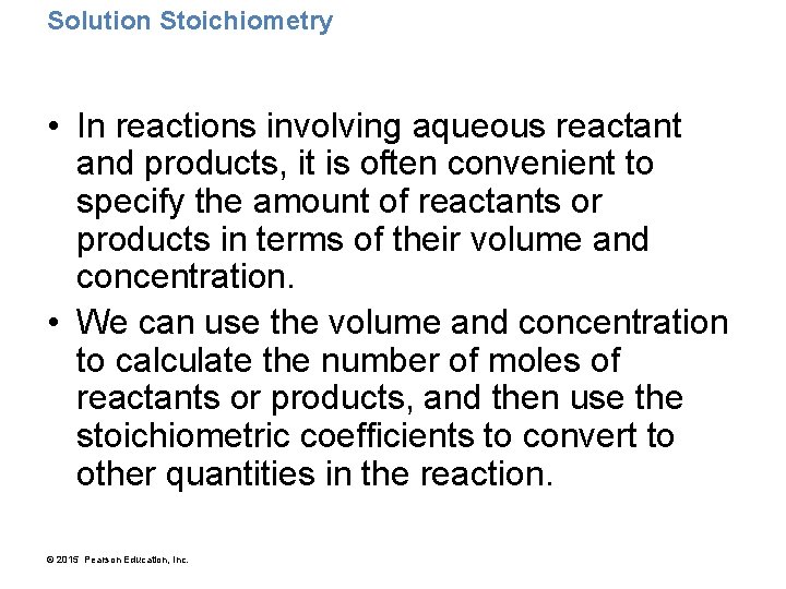 Solution Stoichiometry • In reactions involving aqueous reactant and products, it is often convenient