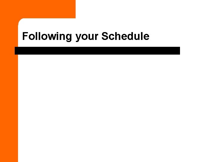 Following your Schedule 