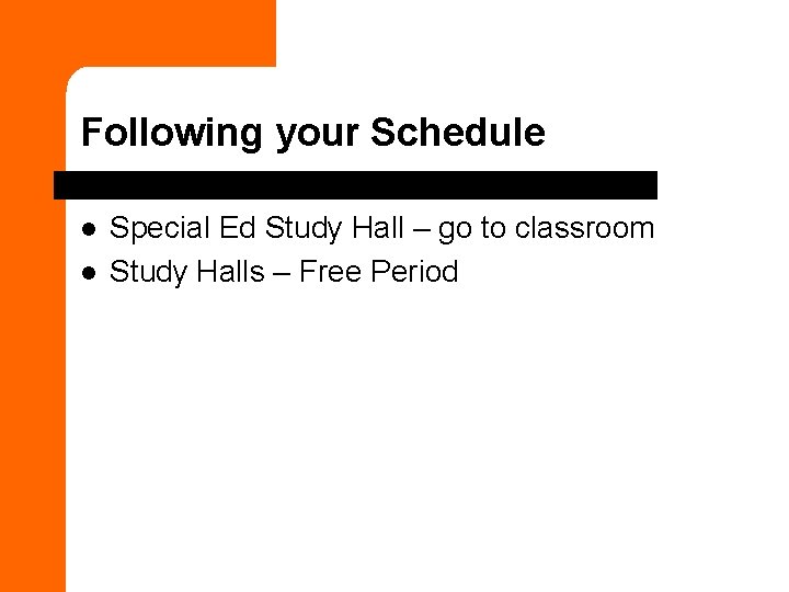 Following your Schedule l l Special Ed Study Hall – go to classroom Study