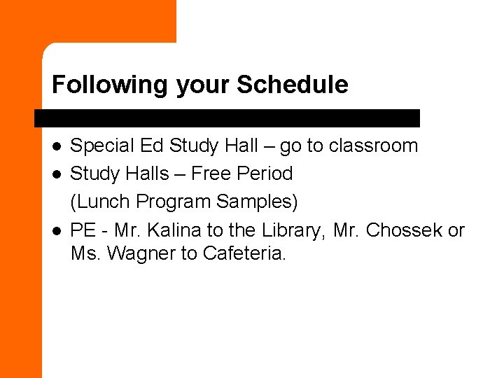 Following your Schedule l l l Special Ed Study Hall – go to classroom