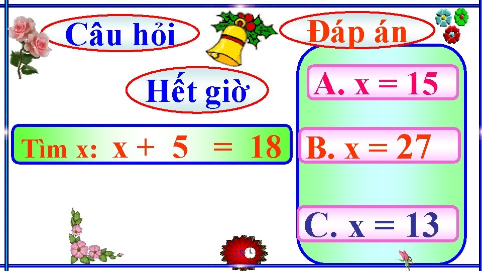 Đáp án Câu hỏi Hết giờ Tìm x: A. x = 15 x + Đáp án Câu hỏi Hết giờ Tìm x: A. x = 15 x +