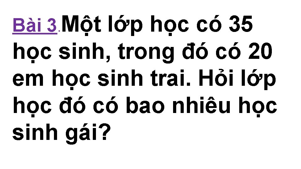 Bài 3. Một lớp học có 35 học sinh, trong đó có 20 em Bài 3. Một lớp học có 35 học sinh, trong đó có 20 em