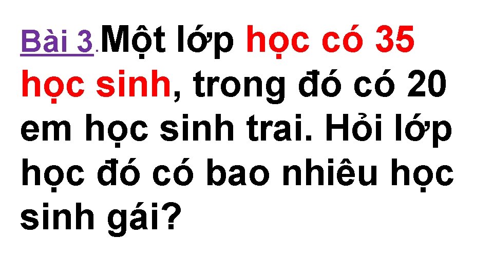 Bài 3. Một lớp học có 35 học sinh, trong đó có 20 em Bài 3. Một lớp học có 35 học sinh, trong đó có 20 em