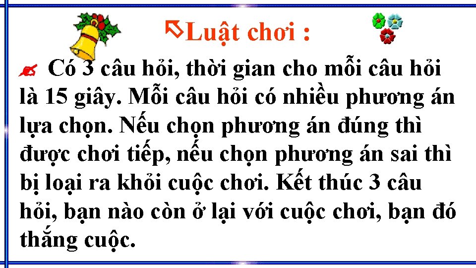 Luật chơi : Có 3 câu hỏi, thời gian cho mỗi câu hỏi Luật chơi : Có 3 câu hỏi, thời gian cho mỗi câu hỏi