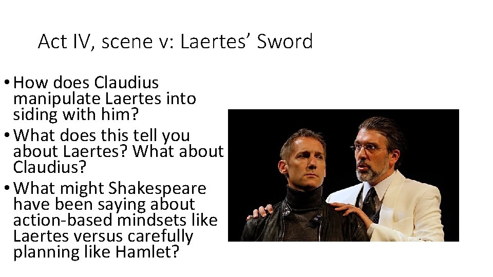 Act IV, scene v: Laertes’ Sword • How does Claudius manipulate Laertes into siding Act IV, scene v: Laertes’ Sword • How does Claudius manipulate Laertes into siding