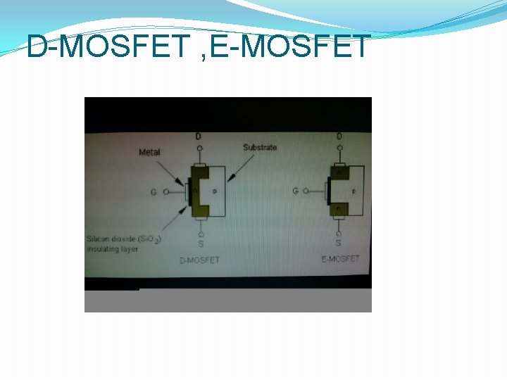D-MOSFET , E-MOSFET 