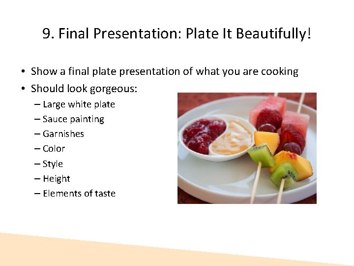 9. Final Presentation: Plate It Beautifully! • Show a final plate presentation of what