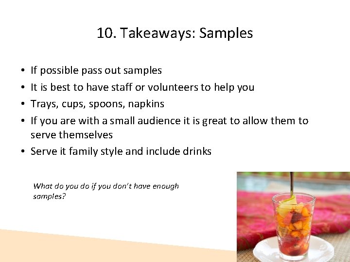 10. Takeaways: Samples If possible pass out samples It is best to have staff