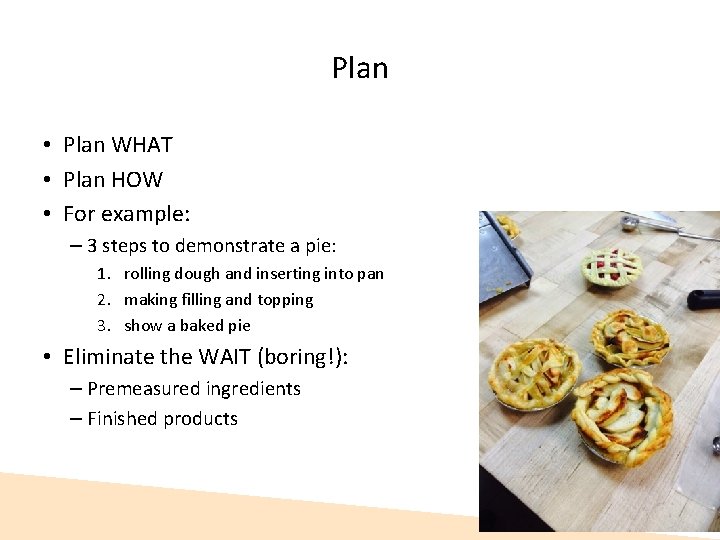 Plan • Plan WHAT • Plan HOW • For example: – 3 steps to