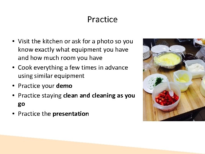 Practice • Visit the kitchen or ask for a photo so you know exactly