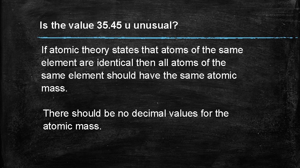 Is the value 35. 45 u unusual? If atomic theory states that atoms of