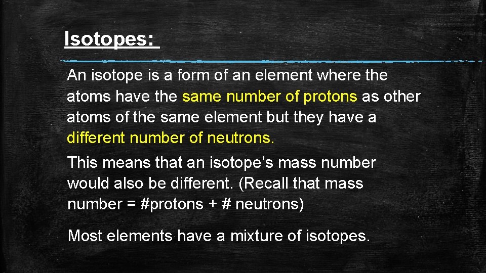 Isotopes: An isotope is a form of an element where the atoms have the