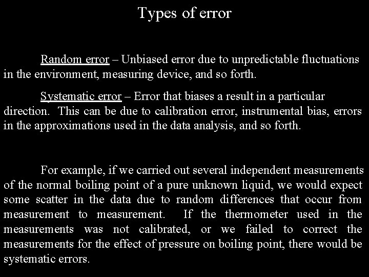 Types of error Random error – Unbiased error due to unpredictable fluctuations in the