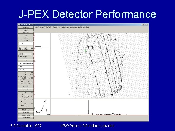 J-PEX Detector Performance 3 -5 December, 2007 WSO Detector Workshop, Leicester 