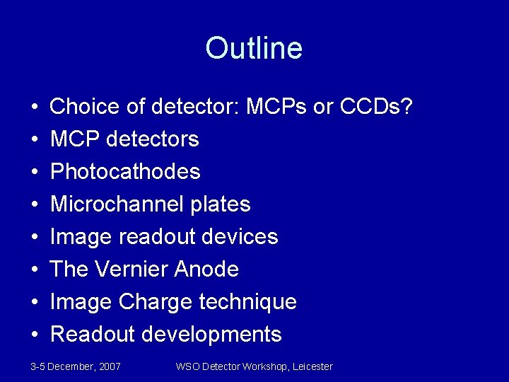 Outline • • Choice of detector: MCPs or CCDs? MCP detectors Photocathodes Microchannel plates
