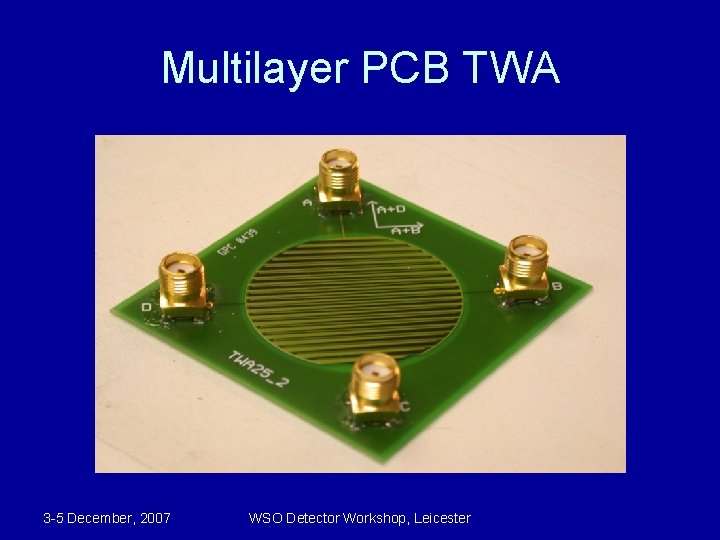 Multilayer PCB TWA 3 -5 December, 2007 WSO Detector Workshop, Leicester 