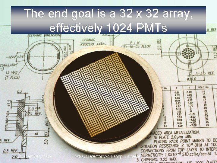 The end goal is a 32 x 32 array, effectively 1024 PMTs 3 -5