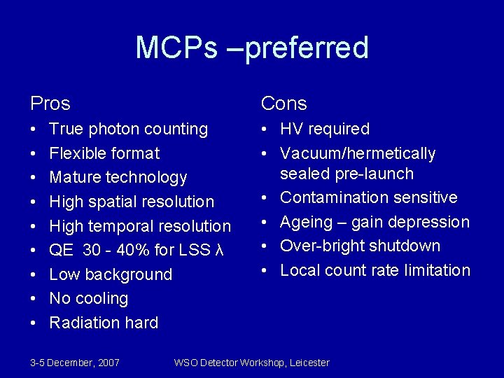 MCPs –preferred Pros Cons • • • HV required • Vacuum/hermetically sealed pre-launch •