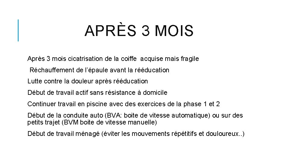 APRÈS 3 MOIS Après 3 mois cicatrisation de la coiffe acquise mais fragile Réchauffement