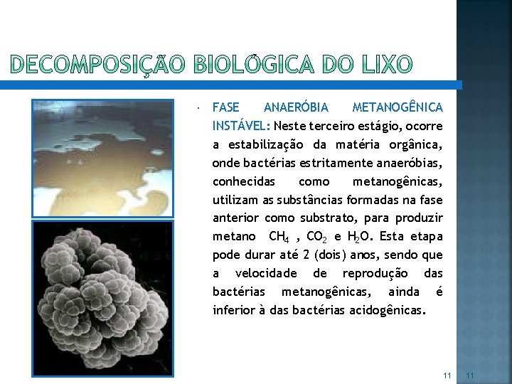  FASE ANAERÓBIA METANOGÊNICA INSTÁVEL: Neste terceiro estágio, ocorre a estabilização da matéria orgânica,