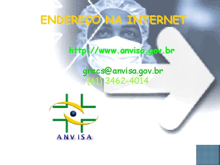 ENDEREÇO NA INTERNET http: //www. anvisa. gov. br grecs@anvisa. gov. br (61) 3462 -4014