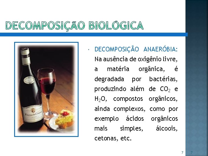  DECOMPOSIÇÃO ANAERÓBIA: Na ausência de oxigênio livre, a matéria degradada orgânica, por é