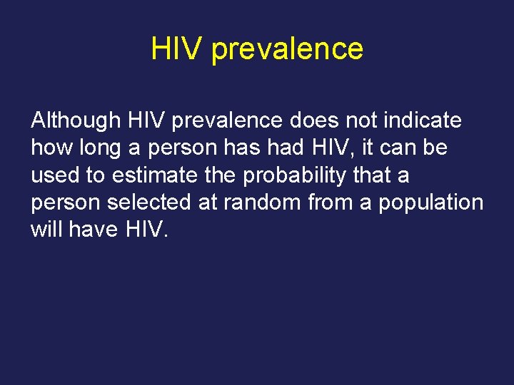 HIV prevalence Although HIV prevalence does not indicate how long a person has had