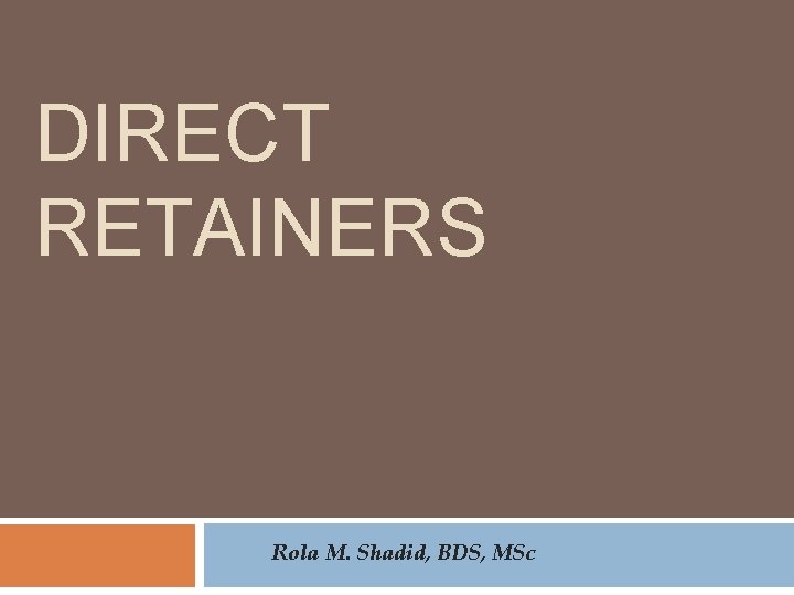 DIRECT RETAINERS Rola M. Shadid, BDS, MSc 