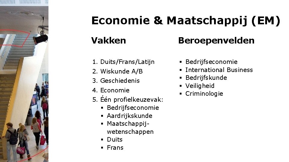 Economie & Maatschappij (EM) Vakken Beroepenvelden 1. Duits/Frans/Latijn § § § 2. Wiskunde A/B