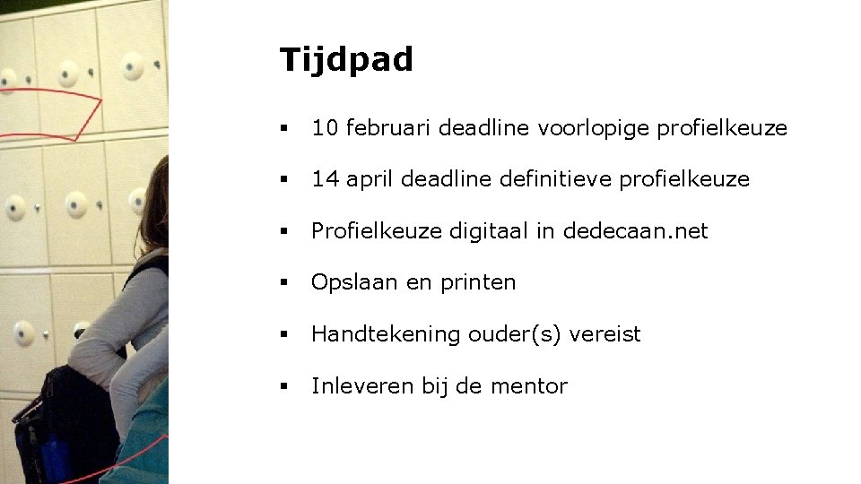 Tijdpad § 10 februari deadline voorlopige profielkeuze § 14 april deadline definitieve profielkeuze §