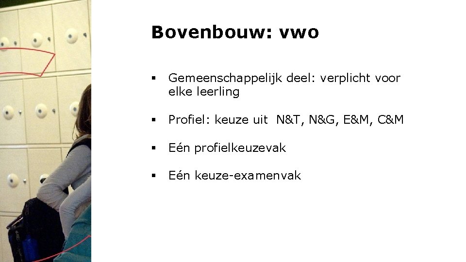 Bovenbouw: vwo § Gemeenschappelijk deel: verplicht voor elke leerling § Profiel: keuze uit N&T,