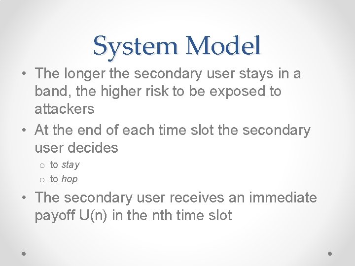 System Model • The longer the secondary user stays in a band, the higher