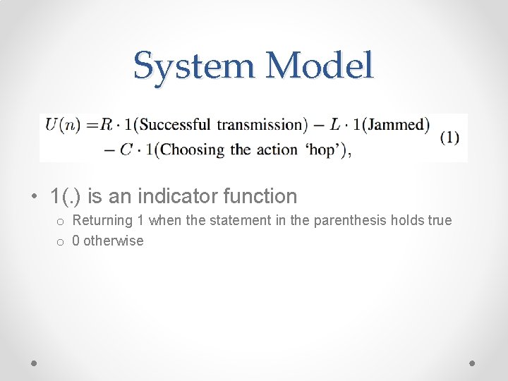 System Model • 1(. ) is an indicator function o Returning 1 when the