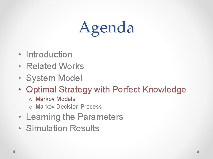 Agenda • • Introduction Related Works System Model Optimal Strategy with Perfect Knowledge o