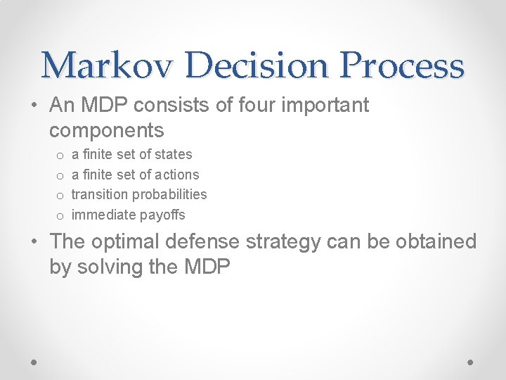Markov Decision Process • An MDP consists of four important components o o a