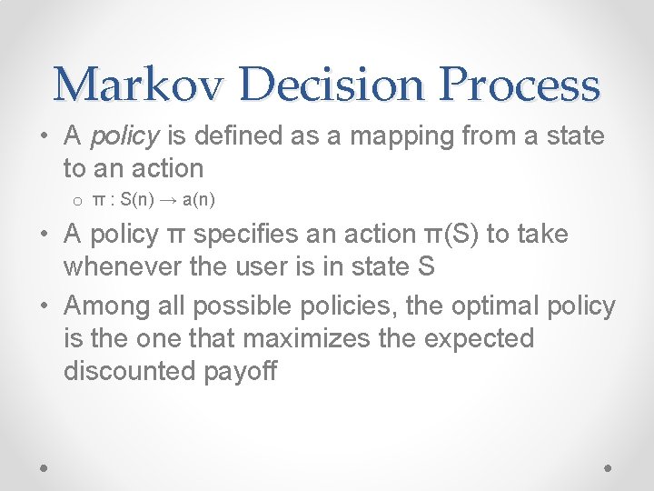 Markov Decision Process • A policy is defined as a mapping from a state