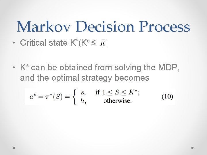 Markov Decision Process • Critical state K*(K∗ ≤ ) • K∗ can be obtained
