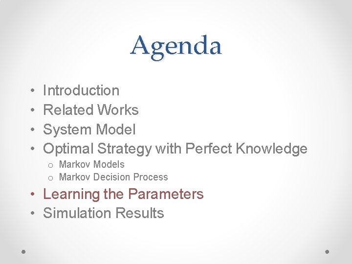 Agenda • • Introduction Related Works System Model Optimal Strategy with Perfect Knowledge o