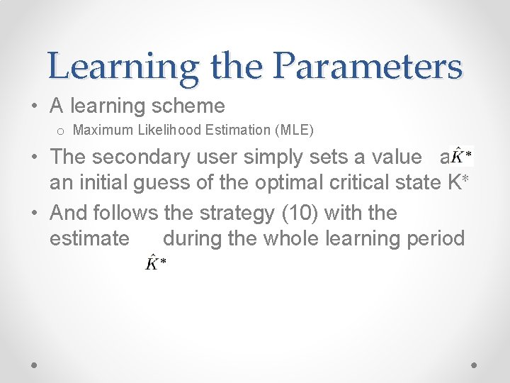 Learning the Parameters • A learning scheme o Maximum Likelihood Estimation (MLE) • The