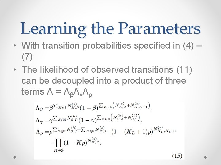 Learning the Parameters • With transition probabilities specified in (4) – (7) • The
