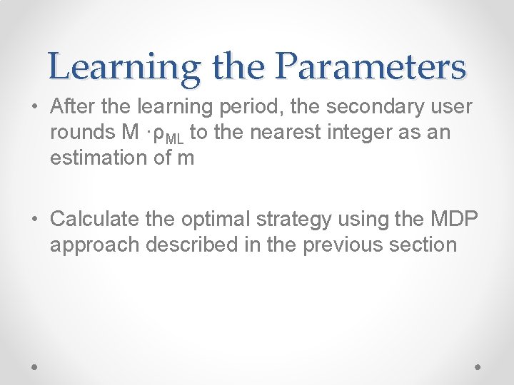 Learning the Parameters • After the learning period, the secondary user rounds M ·ρML