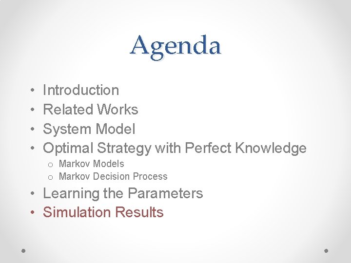 Agenda • • Introduction Related Works System Model Optimal Strategy with Perfect Knowledge o