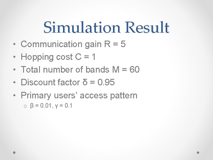 Simulation Result • • • Communication gain R = 5 Hopping cost C =