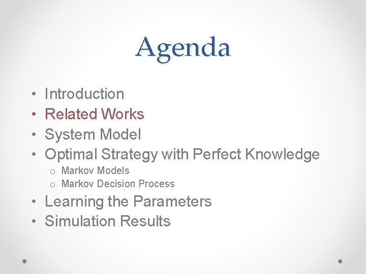 Agenda • • Introduction Related Works System Model Optimal Strategy with Perfect Knowledge o