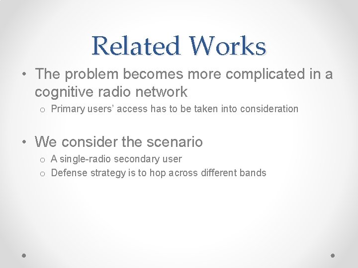 Related Works • The problem becomes more complicated in a cognitive radio network o
