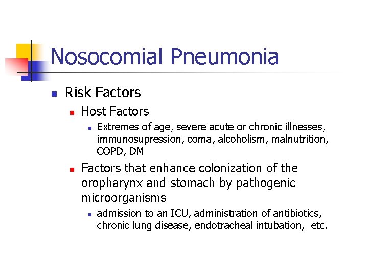 Nosocomial Pneumonia n Risk Factors n Host Factors n n Extremes of age, severe